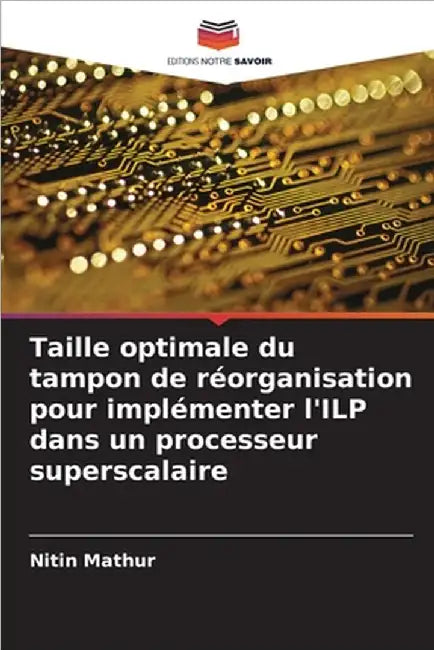 Taille optimale du tampon de réorganisation pour implémenter l'ILP dans un processeur superscalaire by Mathur, Nitin