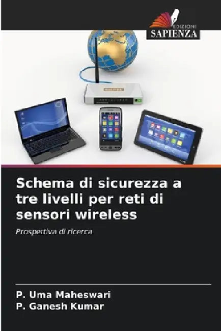 Schema di sicurezza a tre livelli per reti di sensori wireless by P. Uma Maheswari, P. Ganesh Kumar