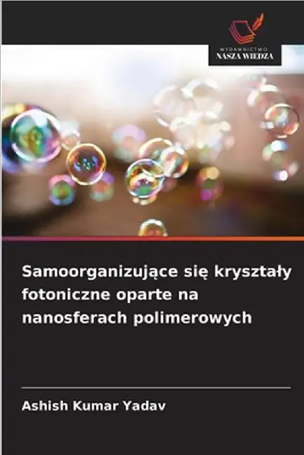Samoorganizujące się krysztaly fotoniczne oparte na nanosferach polimerowych by Ashish Kumar Yadav