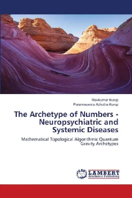 The Archetype of Numbers - Neuropsychiatric and Systemic Diseases by Ravikumar Kurup