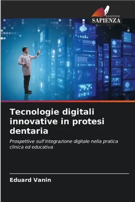 Tecnologie digitali innovative in protesi dentaria by Vanin, Eduard