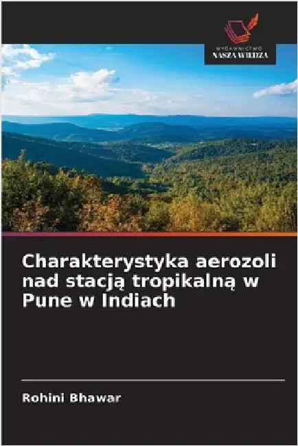Charakterystyka aerozoli nad stacją tropikalną w Pune w Indiach by Bhawar, Rohini