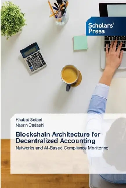 Blockchain Architecture for Decentralized Accounting by Khabat Setaei, Nasrin Dadashi