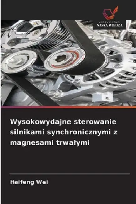 Wysokowydajne sterowanie silnikami synchronicznymi z magnesami trwalymi by Haifeng Wei