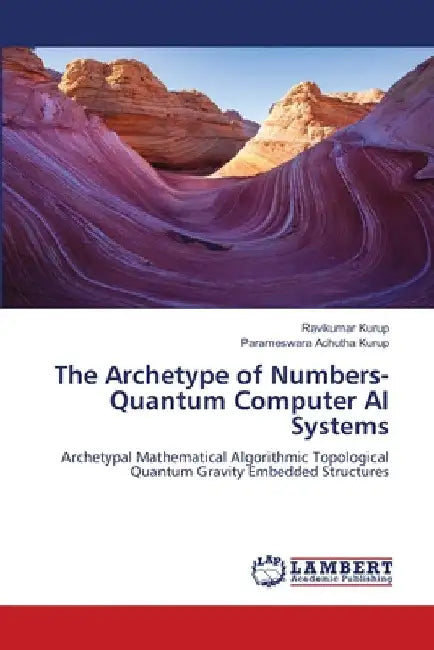The Archetype of Numbers- Quantum Computer AI Systems by Ravikumar Kurup