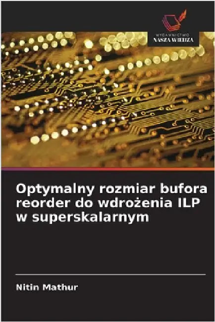 Optymalny rozmiar bufora reorder do wdrożenia ILP w superskalarnym by Mathur, Nitin