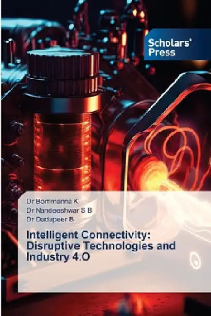Intelligent Connectivity: Disruptive Technologies and Industry 4.O by Bommanna K
