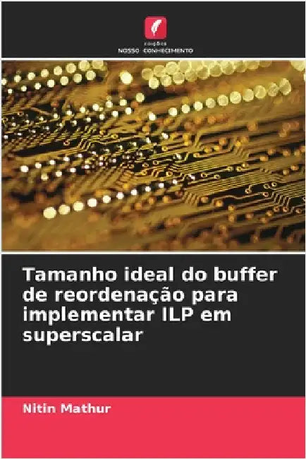 Tamanho ideal do buffer de reordenação para implementar ILP em superscalar by Nitin Mathur
