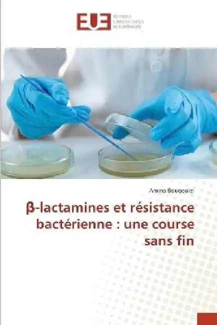 β-lactamines et résistance bactérienne: une course sans fin by Amina Bougouizi
