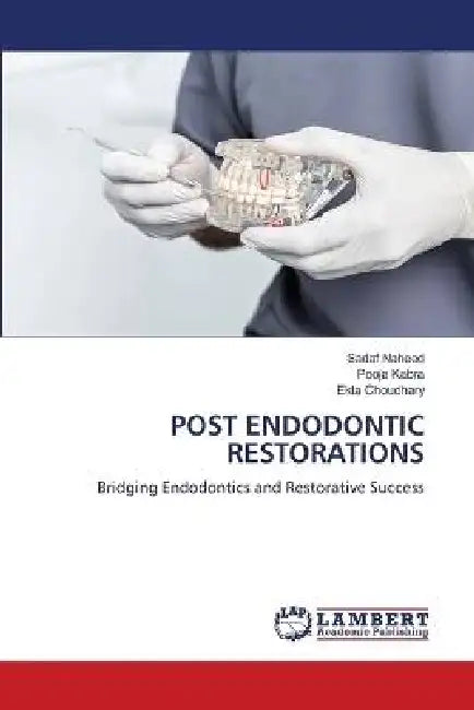 Post Endodontic Restorations by Sadaf Naheed, Pooja Kabra, Ekta Choudhary