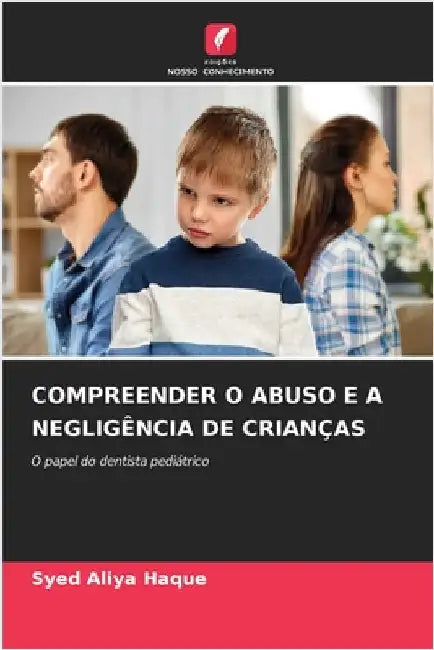Compreender O Abuso E a Negligência de Crianças by Syed Aliya Haque