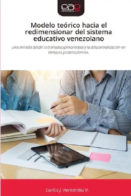 Modelo teórico hacia el redimensionar del sistema educativo venezolano by Carlos J. Hernández V.
