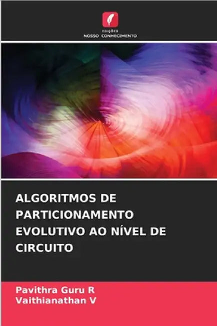 Algoritmos de Particionamento Evolutivo Ao Nível de Circuito by R, Pavithra Guru
