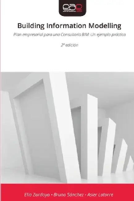 Building Information Modelling by Elia Zardoya, Bruno Sánchez, Asier Latorre