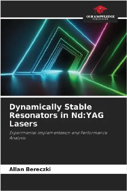 Dynamically Stable Resonators in Nd: YAG Lasers by Bereczki, Allan