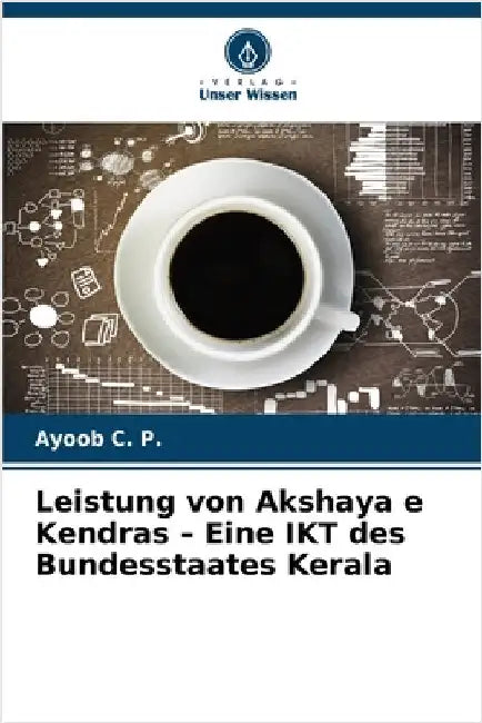 Leistung von Akshaya e Kendras - Eine IKT des Bundesstaates Kerala by Ayoob C. P.