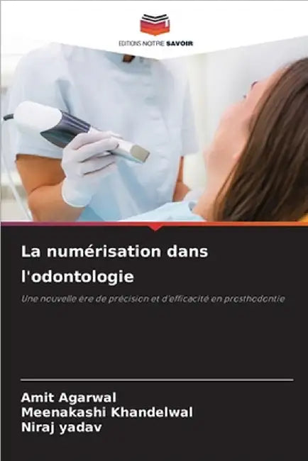 La numérisation dans l'odontologie by Agarwal, Amit