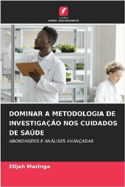 Dominar a Metodologia de Investigação Nos Cuidados de Saúde by Maringa, Elijah