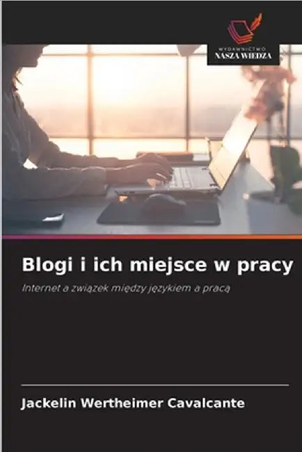 Blogi i ich miejsce w pracy by Wertheimer Cavalcante, Jackelin