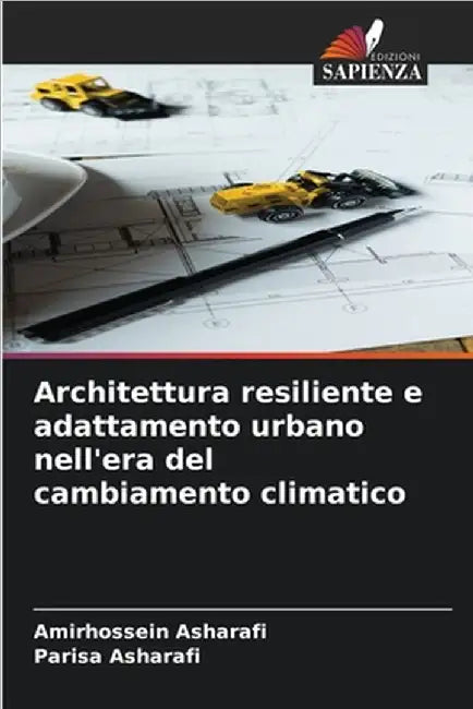 Architettura resiliente e adattamento urbano nell'era del cambiamento climatico by Asharafi, Amirhossein