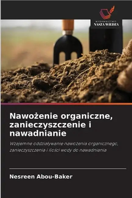 Nawożenie organiczne, zanieczyszczenie i nawadnianie by Abou-Baker, Nesreen