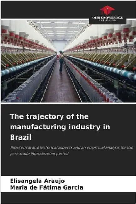 The trajectory of the manufacturing industry in Brazil by Elisangela Araujo