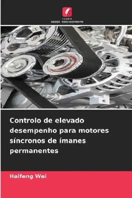 Controlo de elevado desempenho para motores síncronos de ímanes permanentes by Haifeng Wei