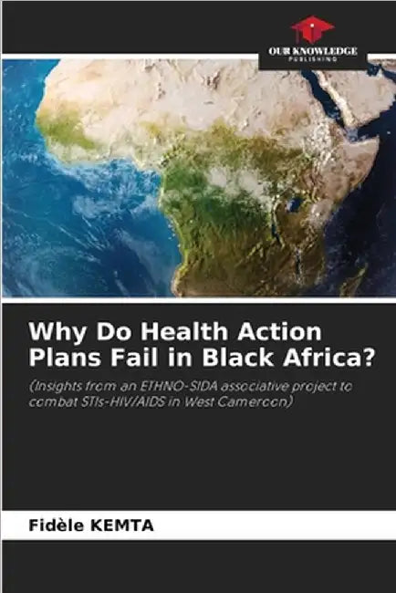 Why Do Health Action Plans Fail in Black Africa? by Fidèle Kemta