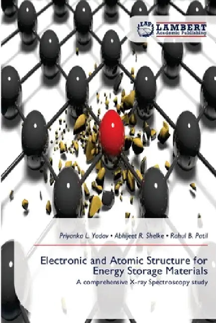 Electronic and Atomic Structure for Energy Storage Materials by Priyanka L. Yadav, Abhijeet R. Shelke, Rahul B. Patil