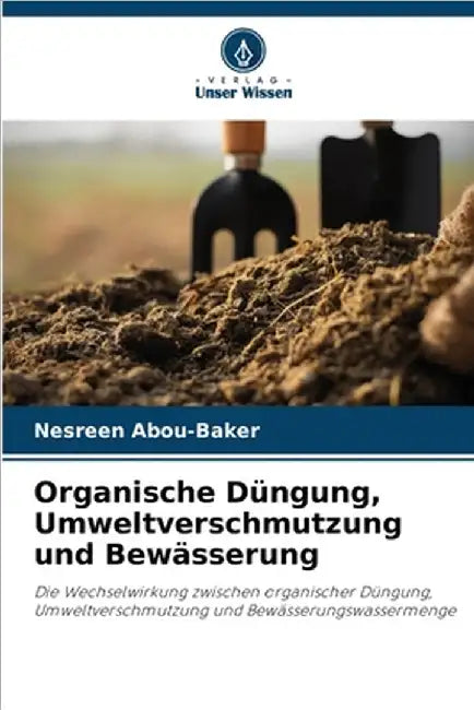 Organische Düngung, Umweltverschmutzung und Bewässerung by Abou-Baker, Nesreen