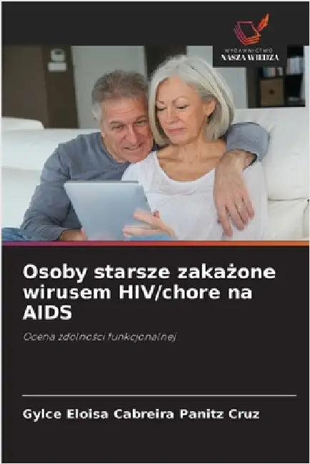 Osoby starsze zakażone wirusem HIV/chore na AIDS by Cabreira Panitz Cruz, Gylce Eloisa