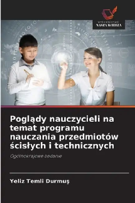 Poglądy nauczycieli na temat programu nauczania przedmiotów ścislych i technicznych by Yeliz Temli Durmuş