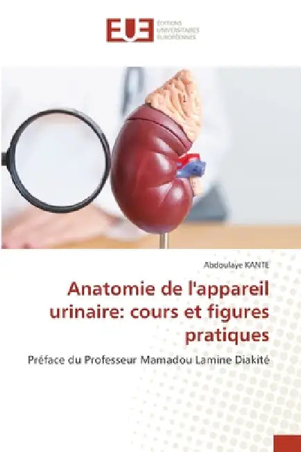 Anatomie de l'appareil urinaire: cours et figures pratiques by Abdoulaye Kanté