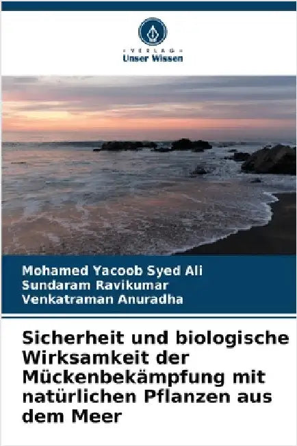 Sicherheit und biologische Wirksamkeit der Mückenbekämpfung mit natürlichen Pflanzen aus dem Meer by Mohamed Yacoob Syed Ali