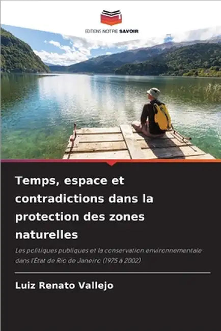 Temps, espace et contradictions dans la protection des zones naturelles by Vallejo, Luiz Renato