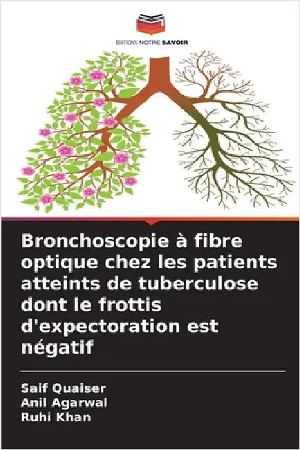 Bronchoscopie à fibre optique chez les patients atteints de tuberculose dont le frottis d'expectoration est négatif by Quaiser, Saif