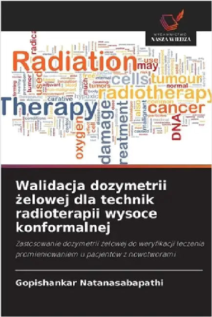 Walidacja dozymetrii żelowej dla technik radioterapii wysoce konformalnej by Gopishankar Natanasabapathi