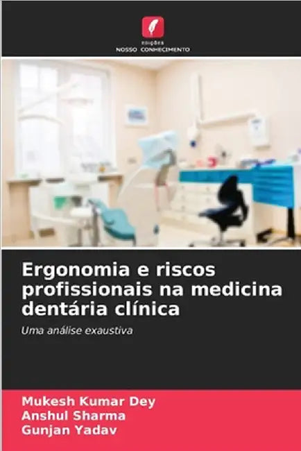 Ergonomia e riscos profissionais na medicina dentária clínica by Dey, Mukesh Kumar