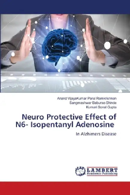Neuro Protective Effect of N6- Isopentanyl Adenosine by Anand Vijayakumar Parul Ramkrishnan, Sangmeshwar Baburao Shinde, Kumari Sonal Gupta