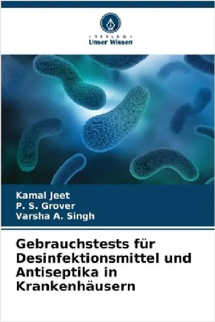 Gebrauchstests für Desinfektionsmittel und Antiseptika in Krankenhäusern by Kamal Jeet