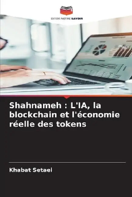 Shahnameh: L'IA, la blockchain et l'économie réelle des tokens by Khabat Setaei