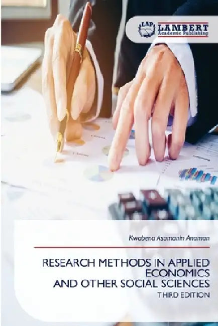Research Methods in Applied Economics and Other Social Sciences by Kwabena Asomanin Anaman