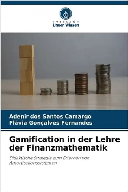 Gamification in der Lehre der Finanzmathematik by Camargo, Adenir Dos Santos