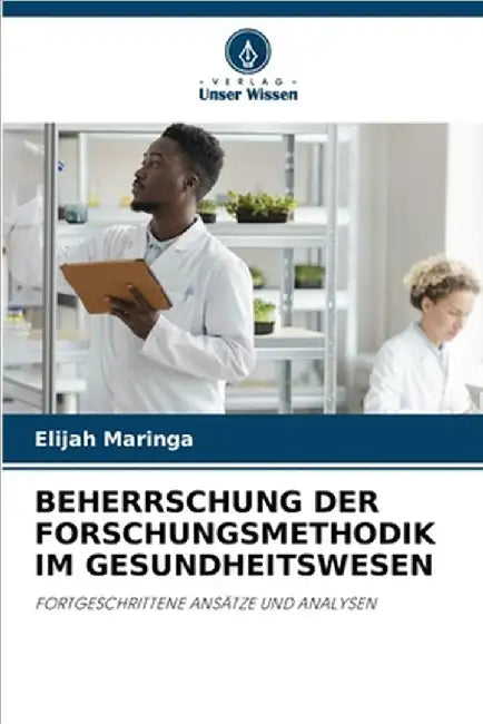 Beherrschung Der Forschungsmethodik Im Gesundheitswesen by Elijah Maringa