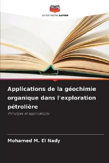 Applications de la géochimie organique dans l'exploration pétrolière by Mohamed M. El Nady