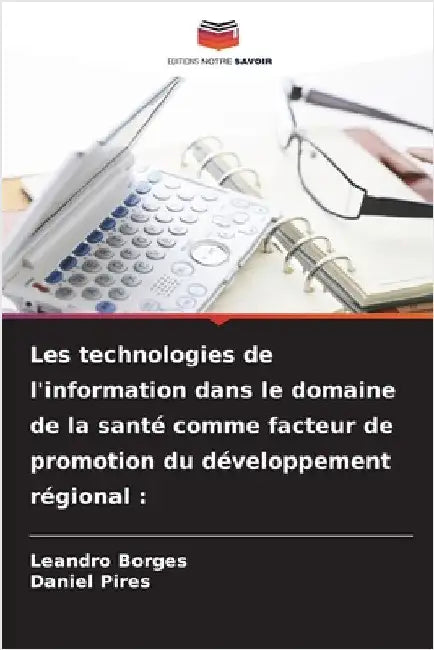 Les technologies de l'information dans le domaine de la santé comme facteur de promotion du développement régional by Borges, Leandro