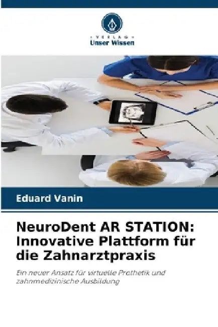 NeuroDent AR STATION: Innovative Plattform für die Zahnarztpraxis by Eduard Vanin