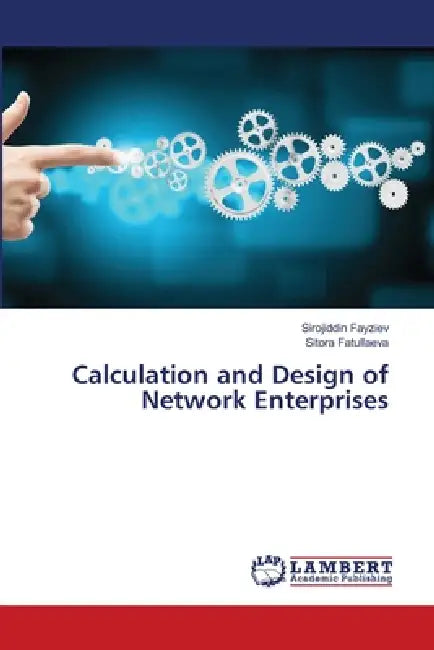Calculation and Design of Network Enterprises by Sirojiddin Fayziev, Sitora Fatullaeva