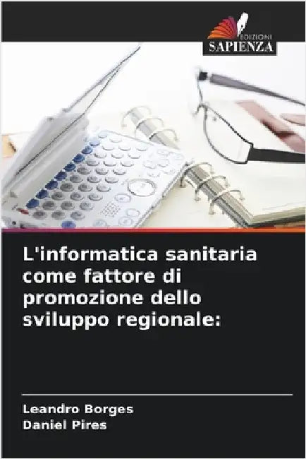 L'informatica sanitaria come fattore di promozione dello sviluppo regionale by Borges, Leandro