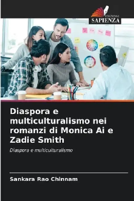 Diaspora e multiculturalismo nei romanzi di Monica Ai e Zadie Smith by Sankara Rao Chinnam